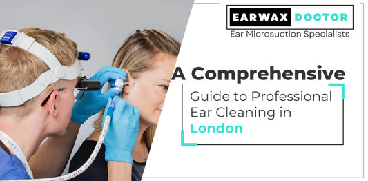 A Comprehensive Guide to Professional Ear Cleaning in London, Professional Ear Cleaning in London, Ear Cleaning services in London