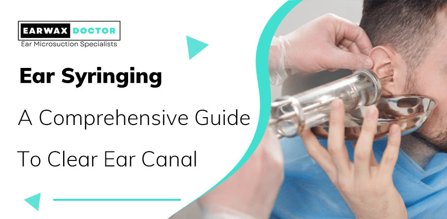 Ear Syringing A Comprehensive Guide to Clear Ear Canal, Ear Syringing 